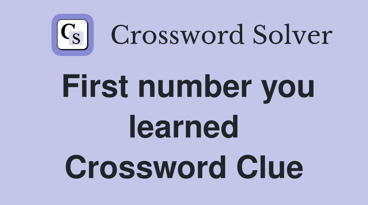 First number you learned Crossword Clue