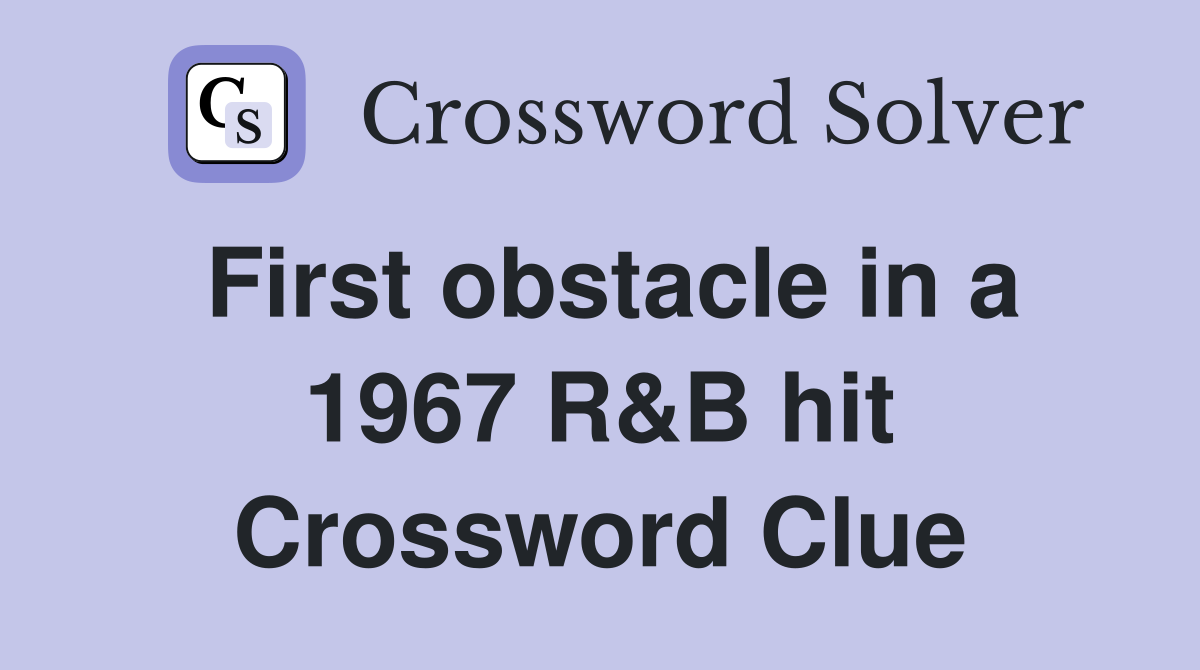First obstacle in a 1967 R&B hit Crossword Clue