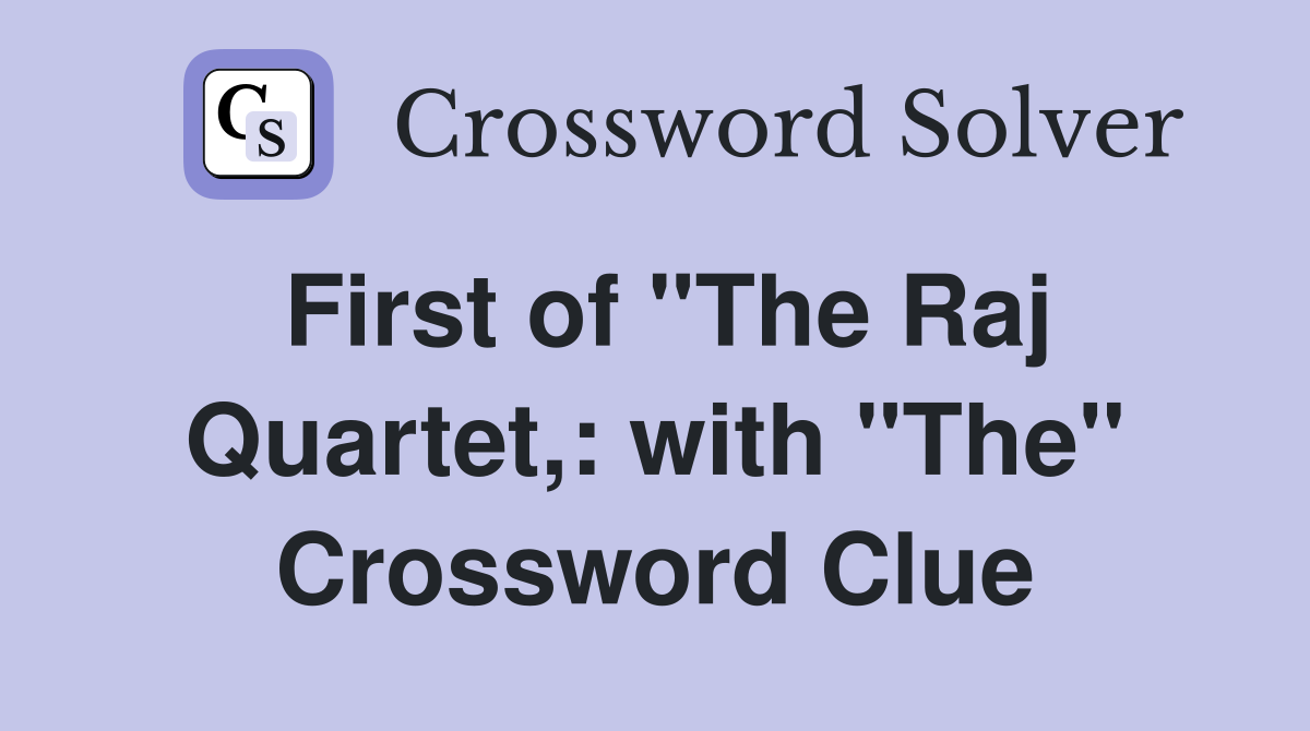 First of "The Raj Quartet,: with "The" Crossword Clue