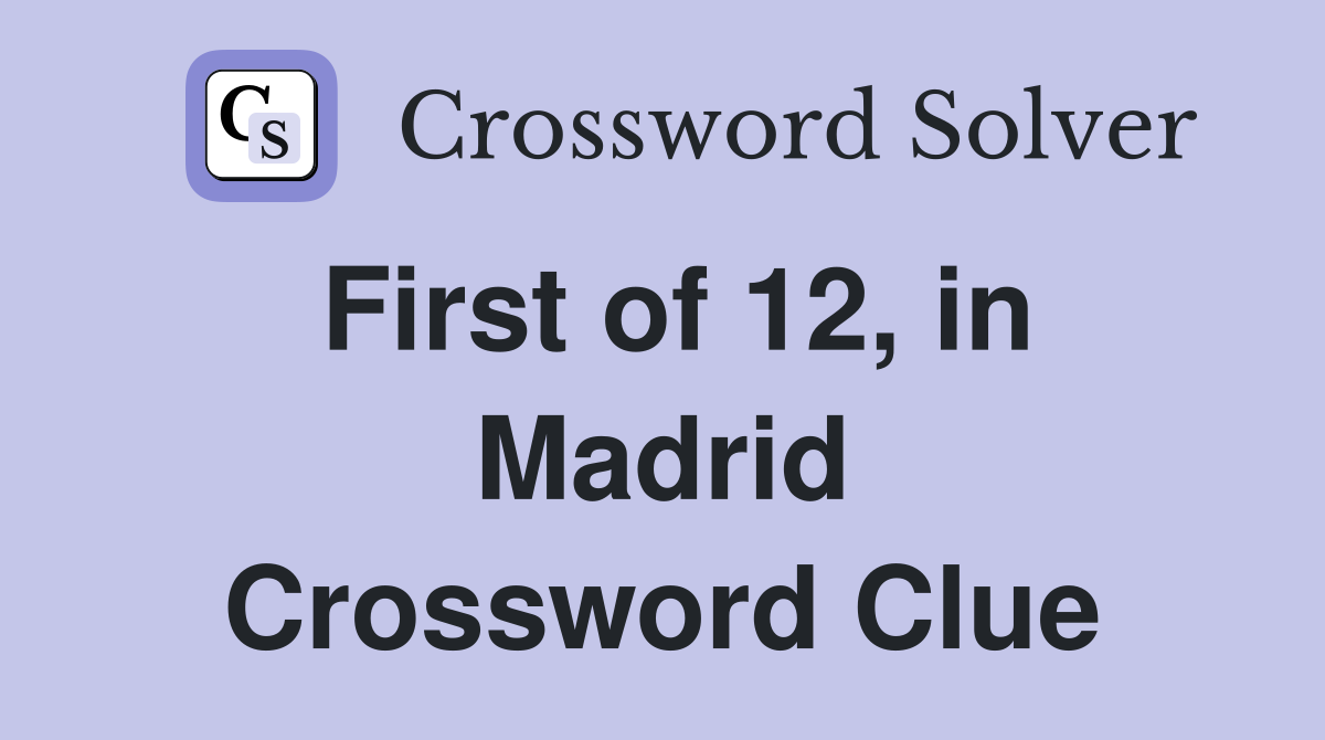 First of 12, in Madrid Crossword Clue