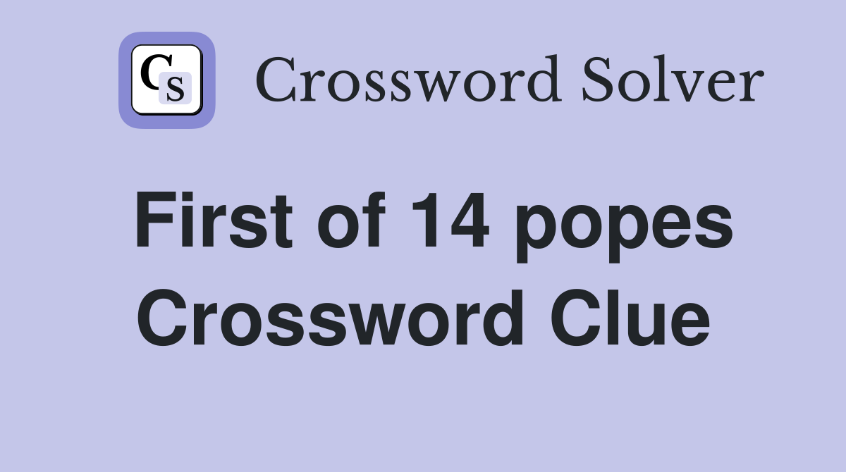 First of 14 popes Crossword Clue
