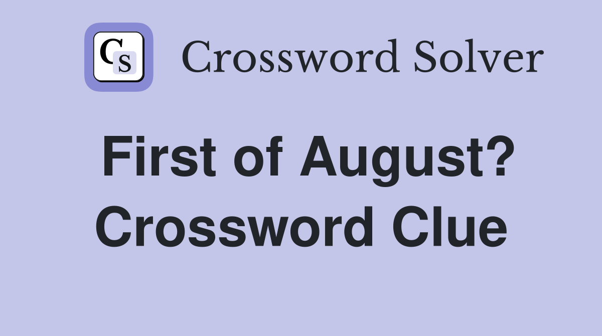 First of August? Crossword Clue