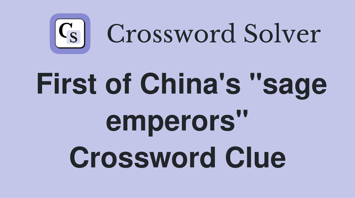 First of China's "sage emperors" Crossword Clue