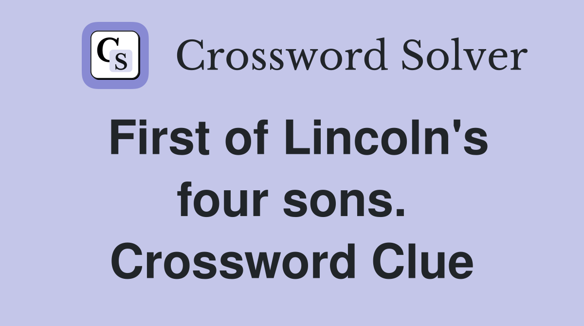 First of Lincoln's four sons. Crossword Clue