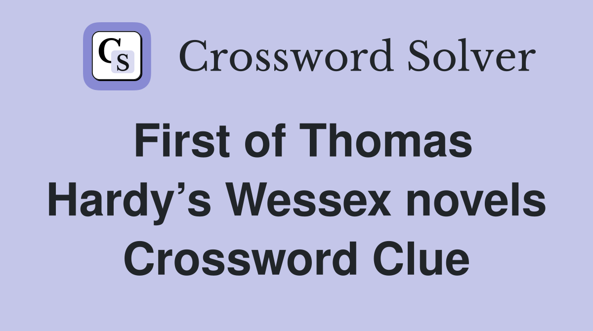 First of Thomas Hardy’s Wessex novels Crossword Clue