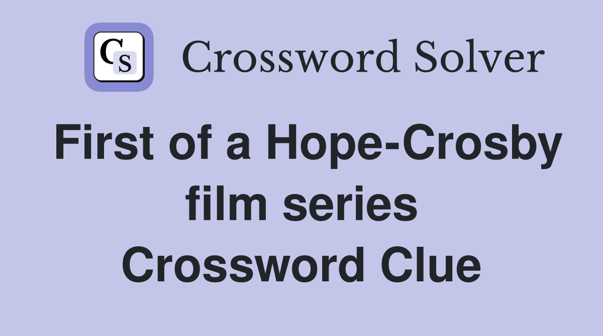 First of a Hope-Crosby film series Crossword Clue