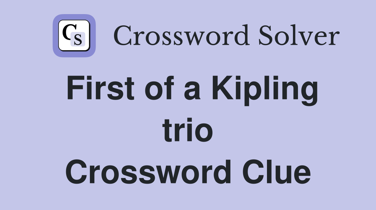 First of a Kipling trio Crossword Clue