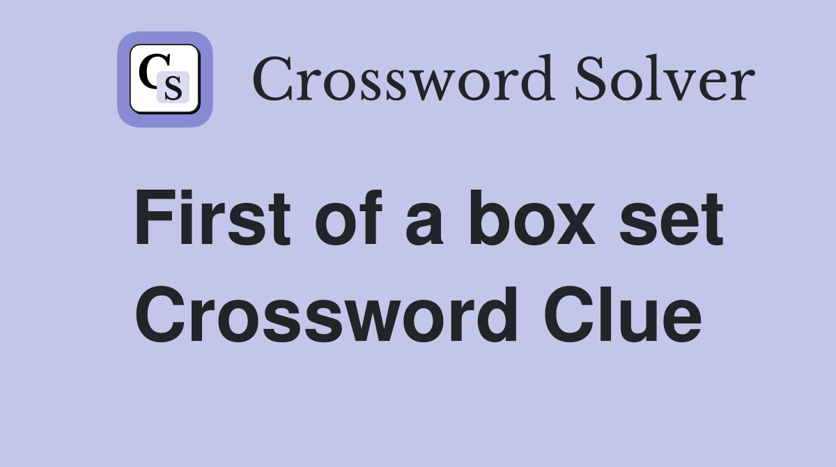 First of a box set Crossword Clue