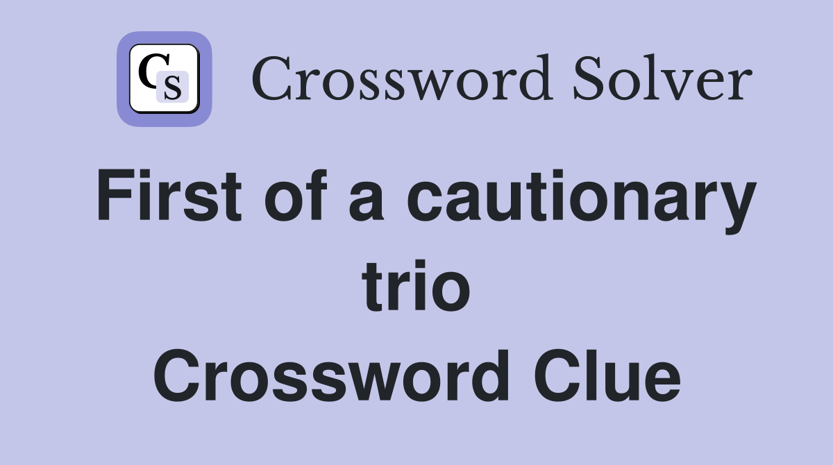 First of a cautionary trio Crossword Clue