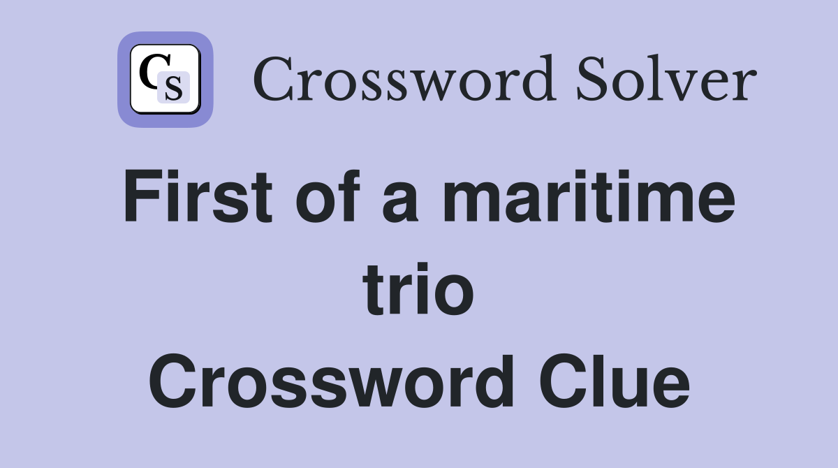First of a maritime trio Crossword Clue