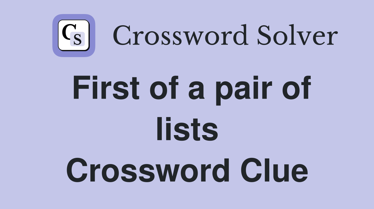 First of a pair of lists Crossword Clue