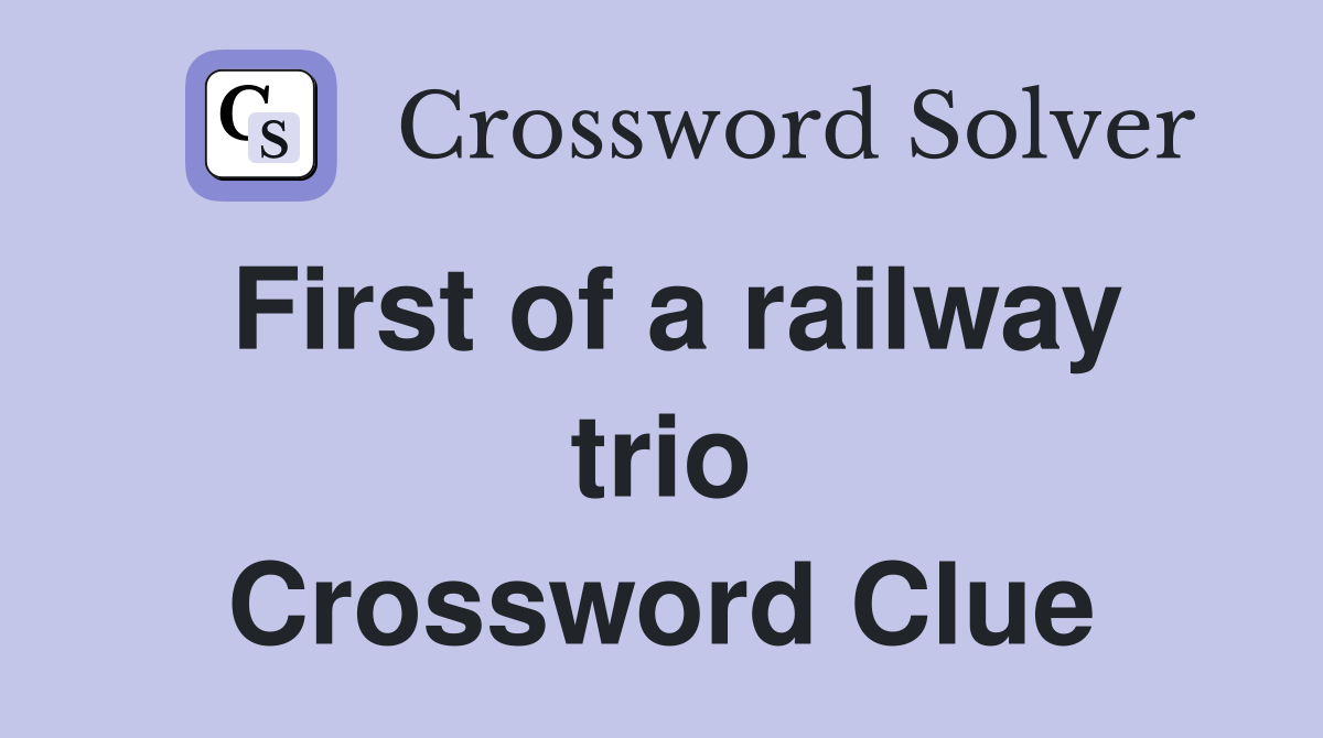First of a railway trio Crossword Clue