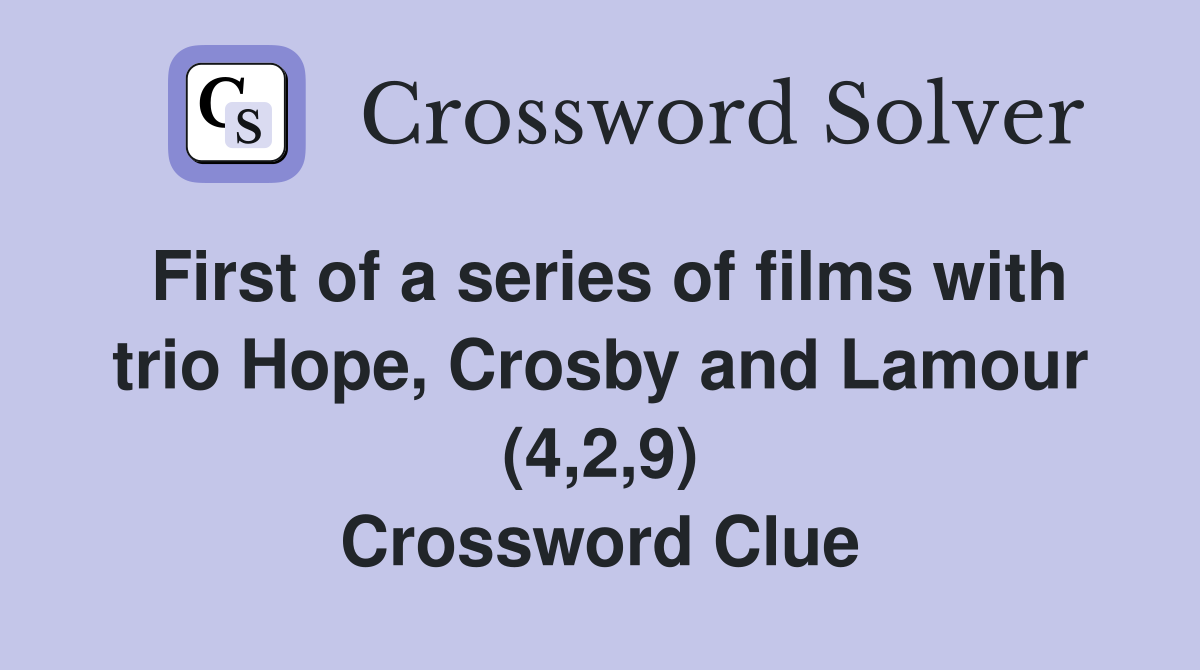 First of a series of films with trio Hope, Crosby and Lamour (4,2,9) Crossword Clue