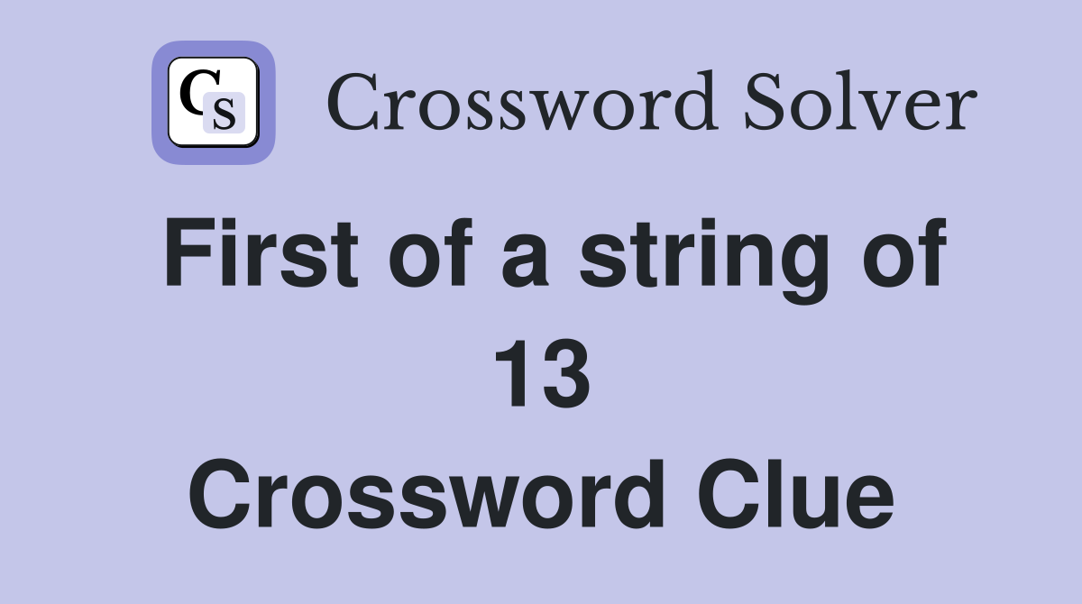 First of a string of 13 Crossword Clue
