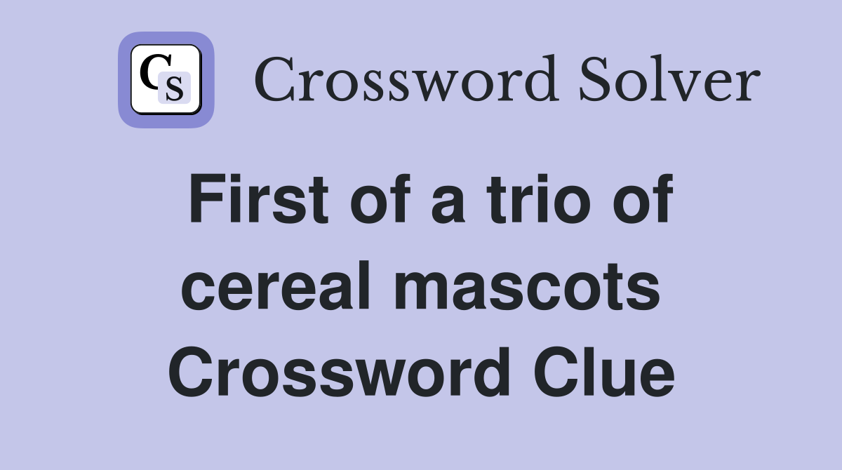 First of a trio of cereal mascots Crossword Clue