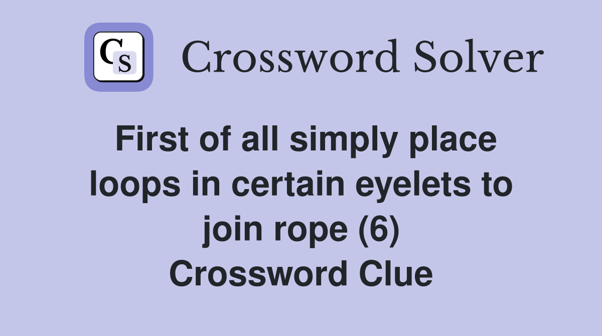 First of all simply place loops in certain eyelets to join rope (6) Crossword Clue