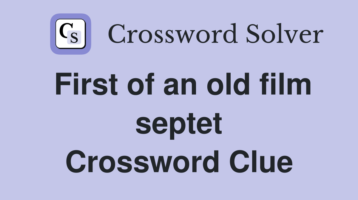 First of an old film septet Crossword Clue
