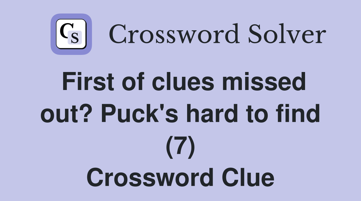 First of clues missed out? Puck's hard to find (7) Crossword Clue