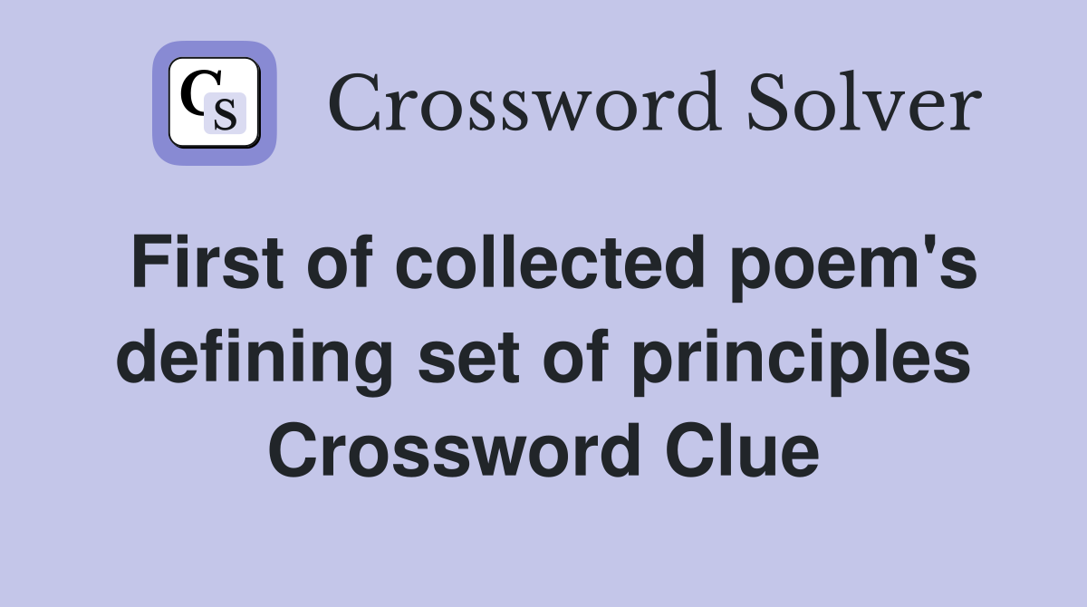 First of collected poem's defining set of principles Crossword Clue
