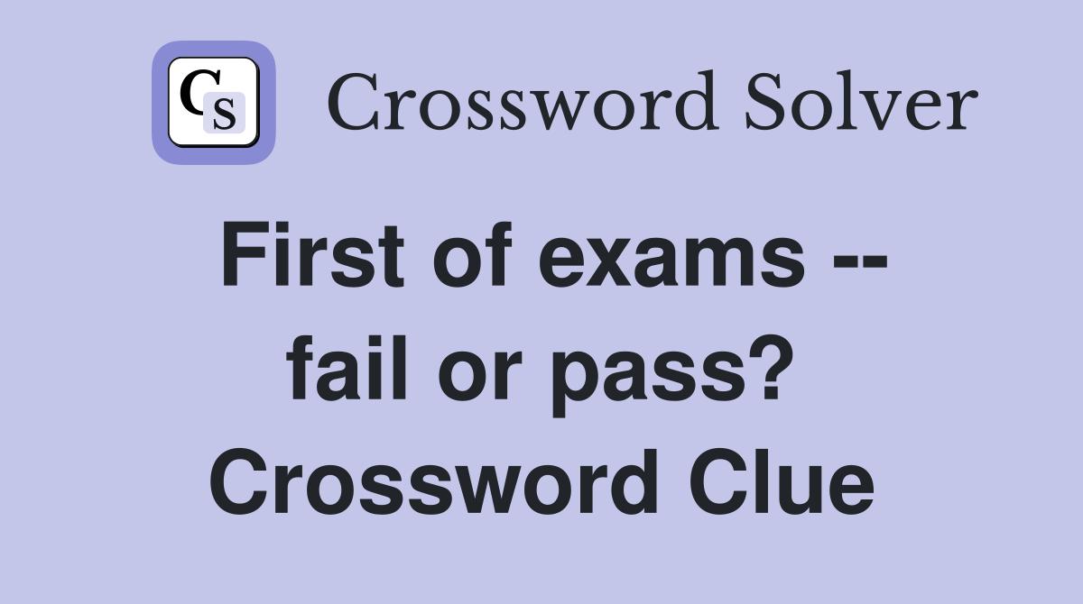First of exams -- fail or pass? Crossword Clue
