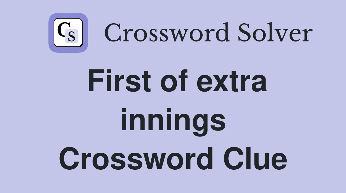 First of extra innings Crossword Clue