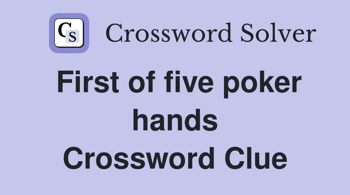 First of five poker hands Crossword Clue