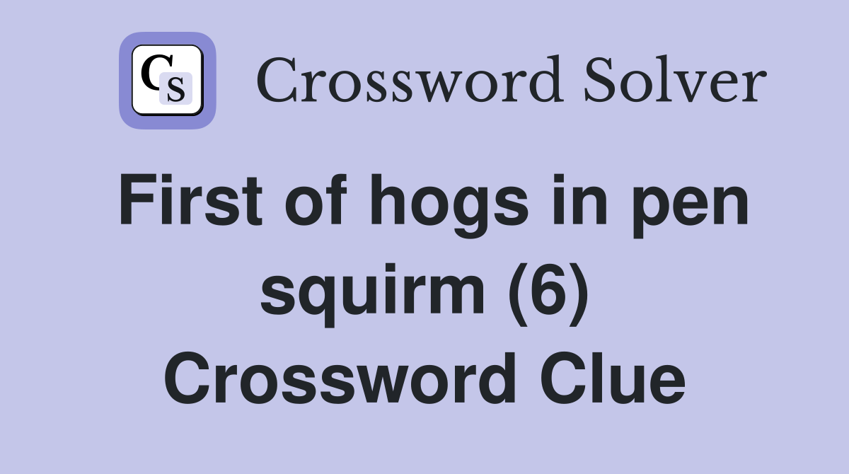 First of hogs in pen squirm (6) Crossword Clue
