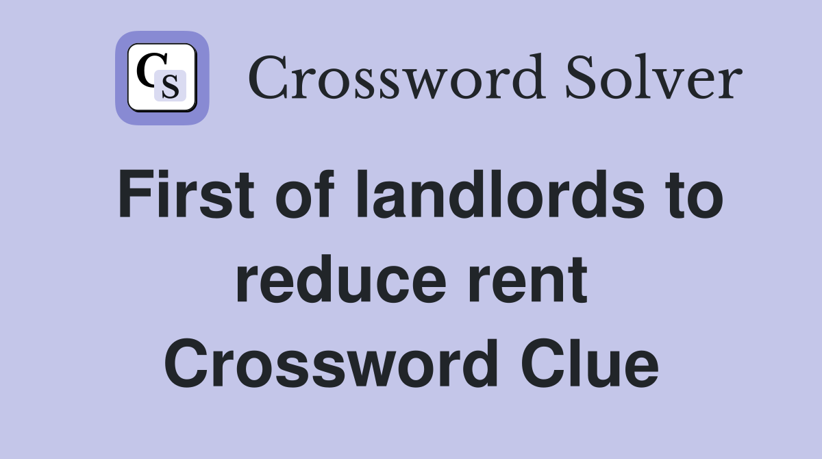 First of landlords to reduce rent Crossword Clue