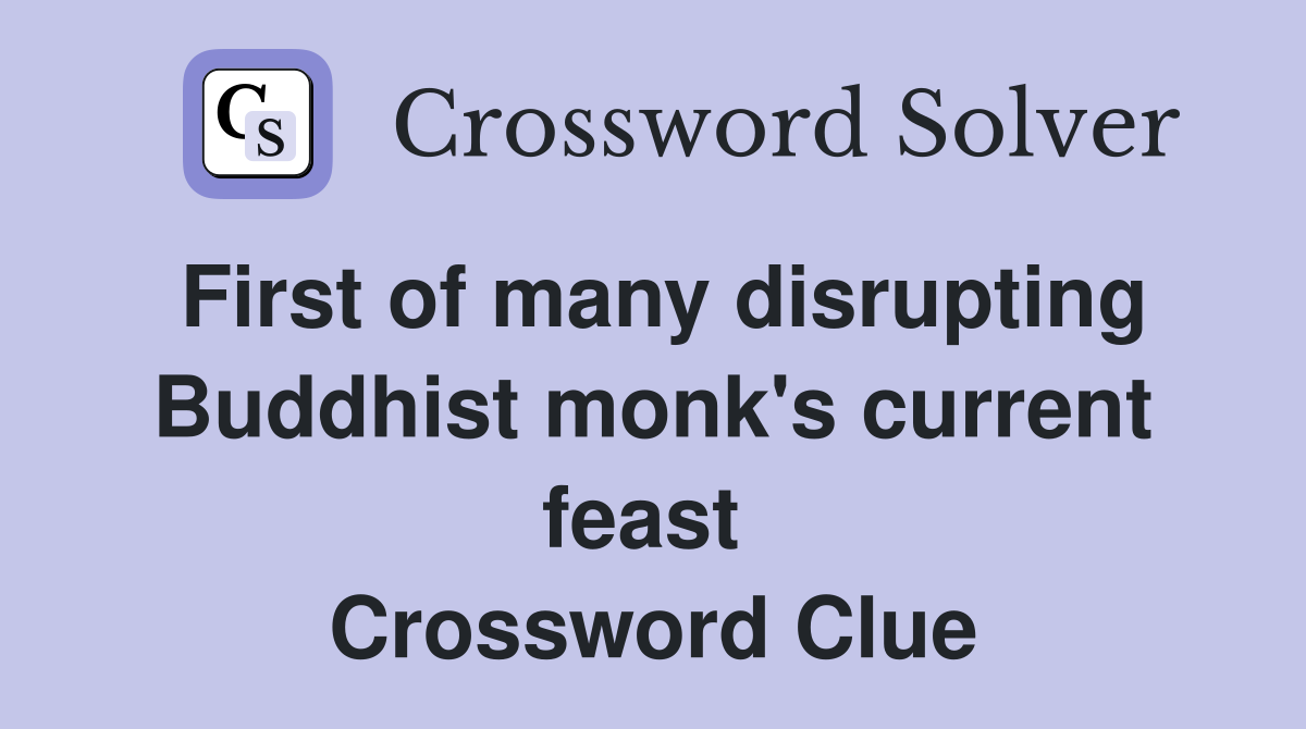 First of many disrupting Buddhist monk's current feast  Crossword Clue