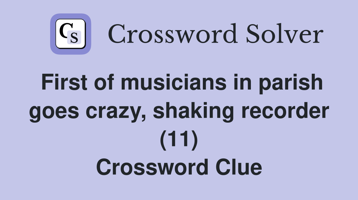 First of musicians in parish goes crazy, shaking recorder (11) Crossword Clue