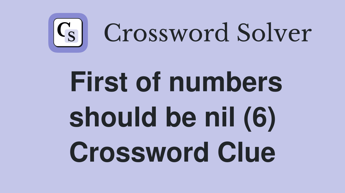 First of numbers should be nil (6) Crossword Clue
