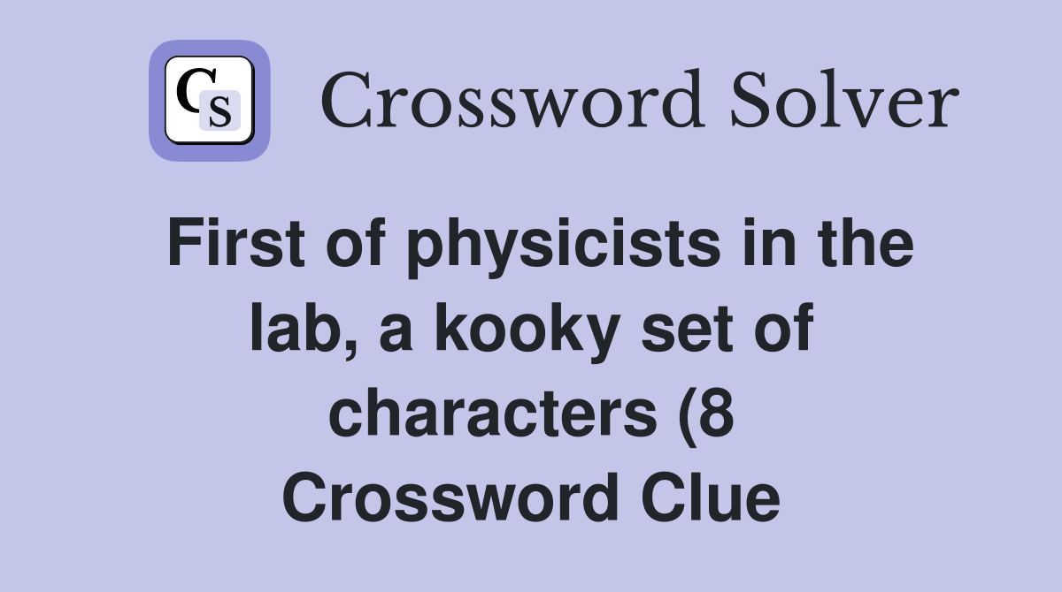 First of physicists in the lab a kooky set of characters (8 First of physicists in the lab a kooky set of characters (8