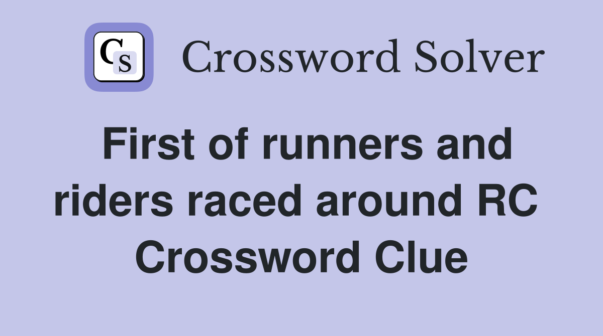 First of runners and riders raced around RC  Crossword Clue