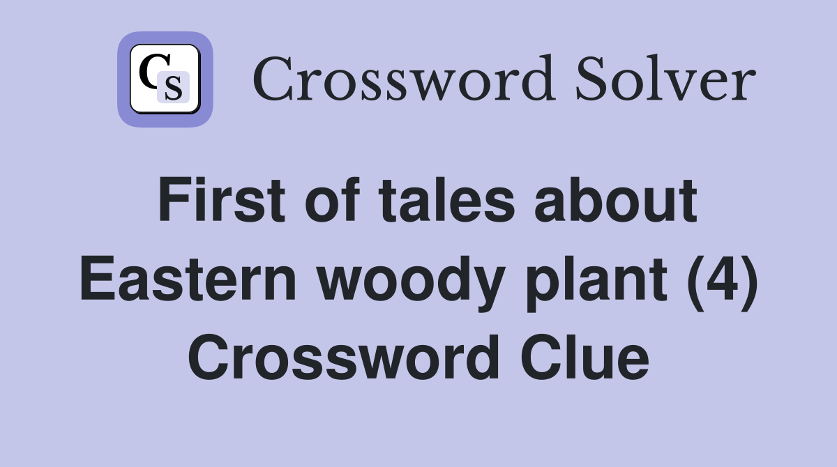 First of tales about Eastern woody plant (4) Crossword Clue