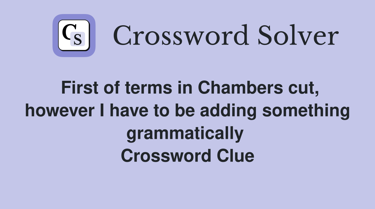 First of terms in Chambers cut, however I have to be adding something grammatically  Crossword Clue
