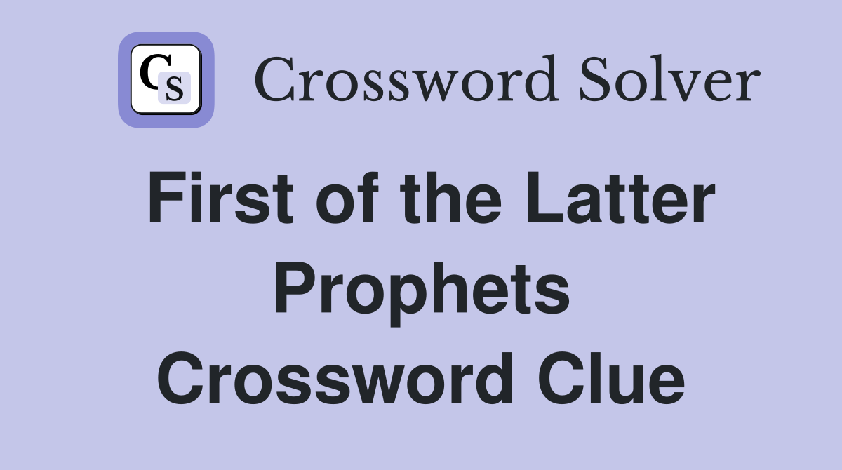 First of the Latter Prophets Crossword Clue