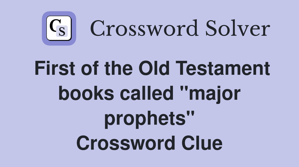 First of the Old Testament books called "major prophets" Crossword Clue