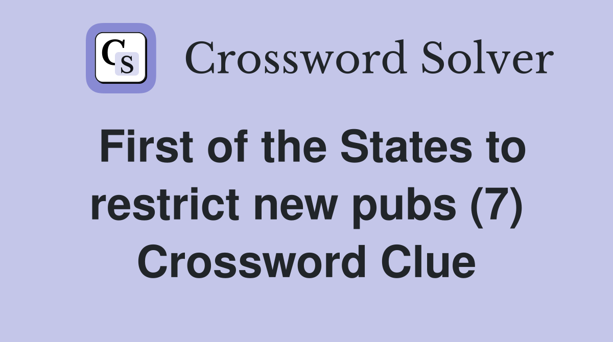 First of the States to restrict new pubs (7) Crossword Clue