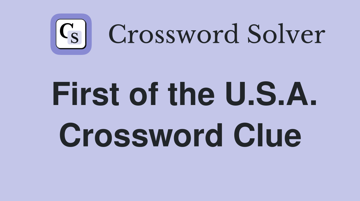 First of the U.S.A. Crossword Clue