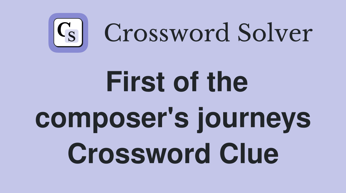 First of the composer's journeys Crossword Clue
