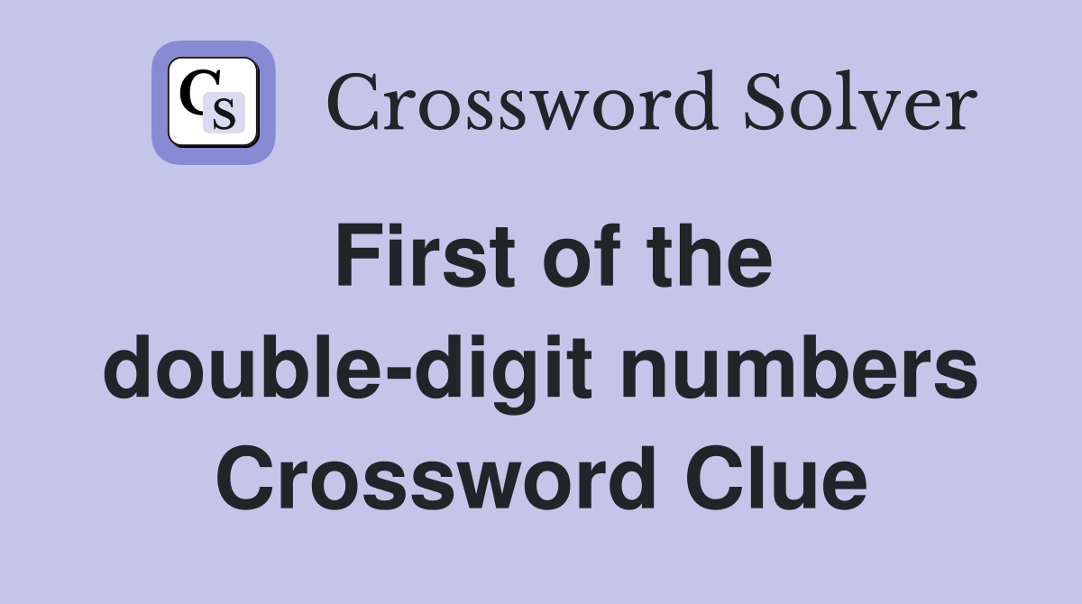 First of the double-digit numbers Crossword Clue