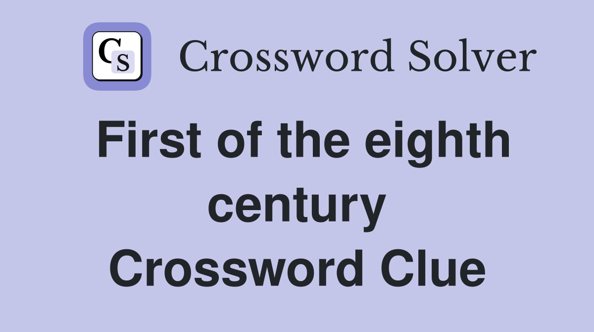 First of the eighth century Crossword Clue