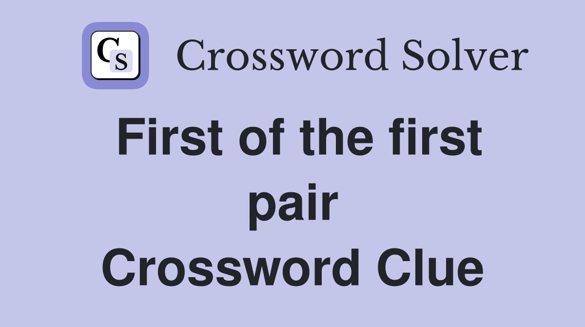 First of the first pair Crossword Clue