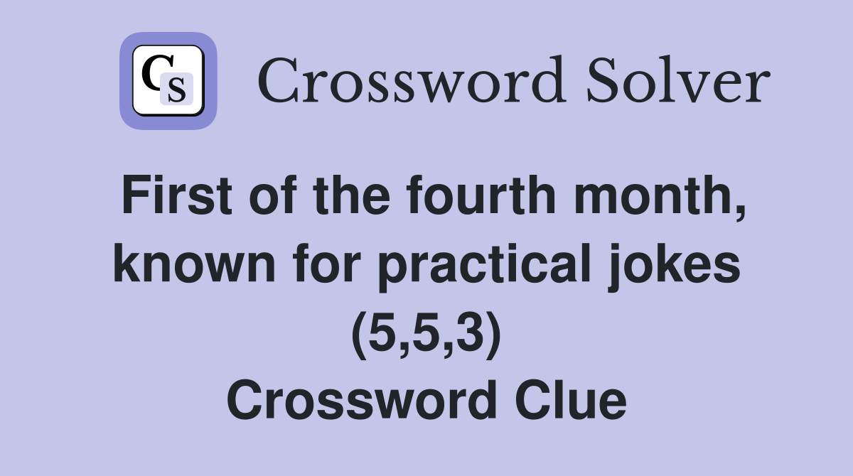 First of the fourth month, known for practical jokes (5,5,3) Crossword Clue