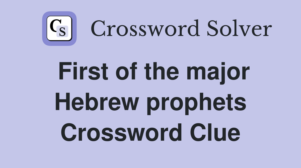 First of the major Hebrew prophets Crossword Clue