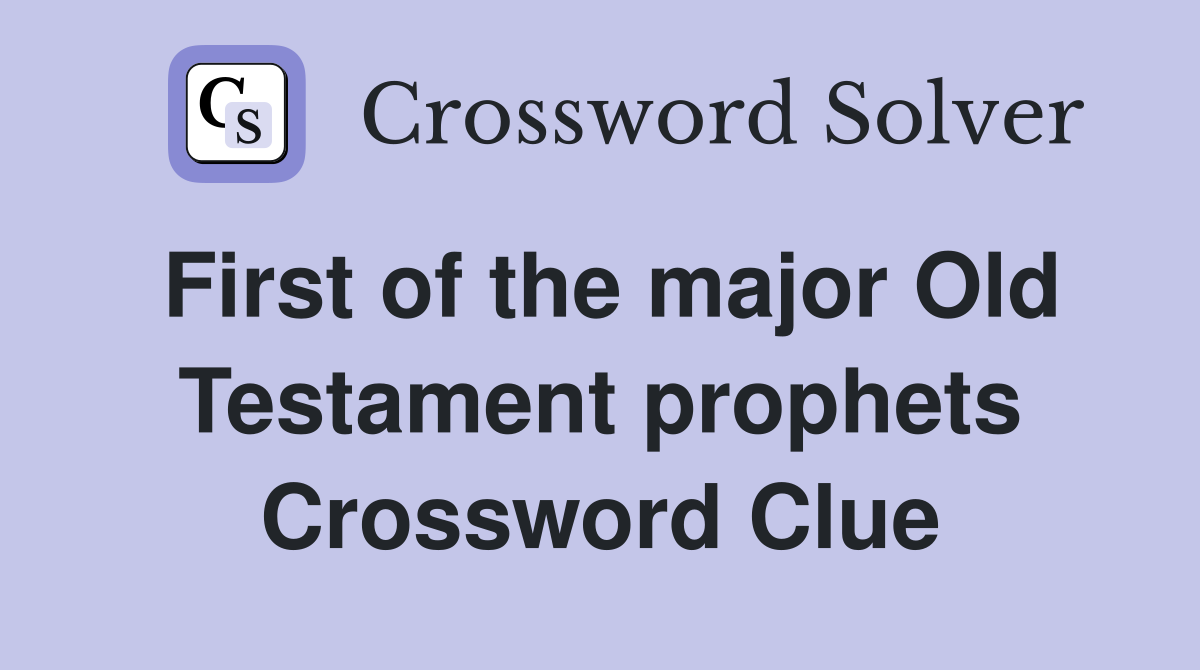 First of the major Old Testament prophets Crossword Clue