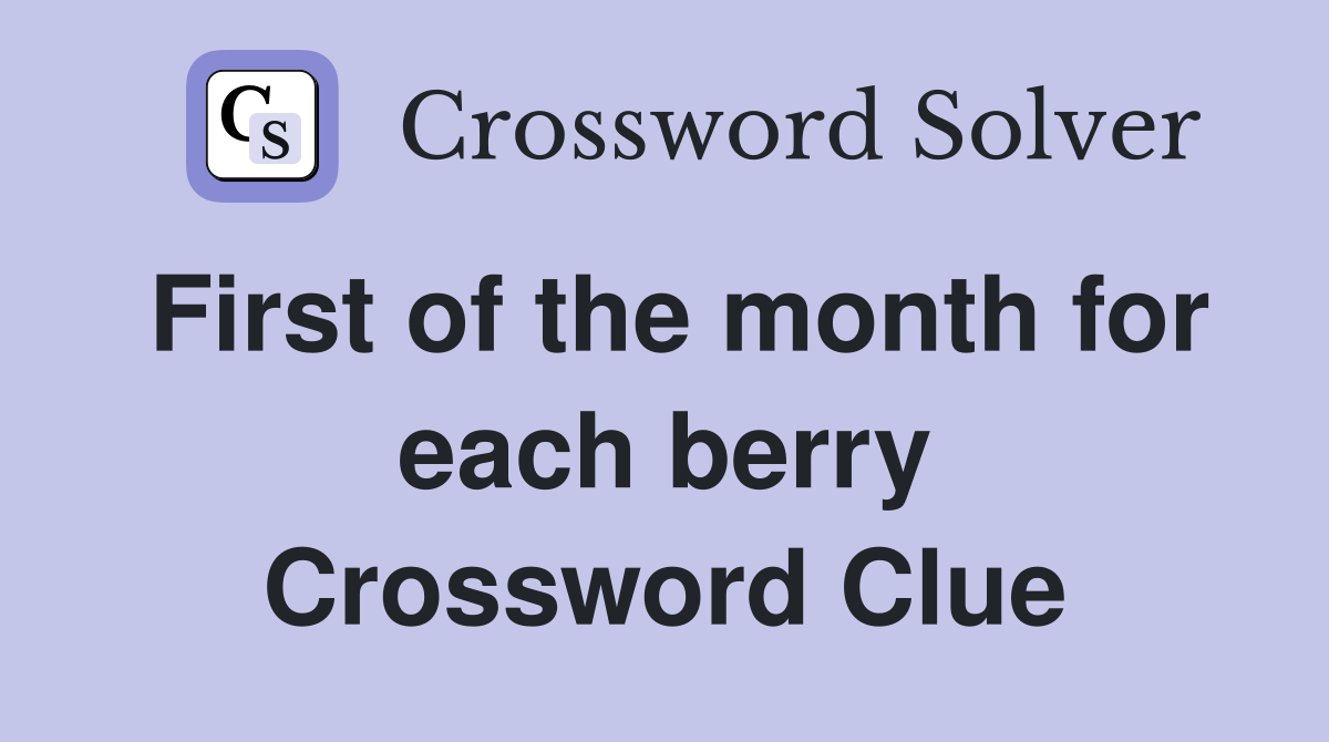 First of the month for each berry Crossword Clue