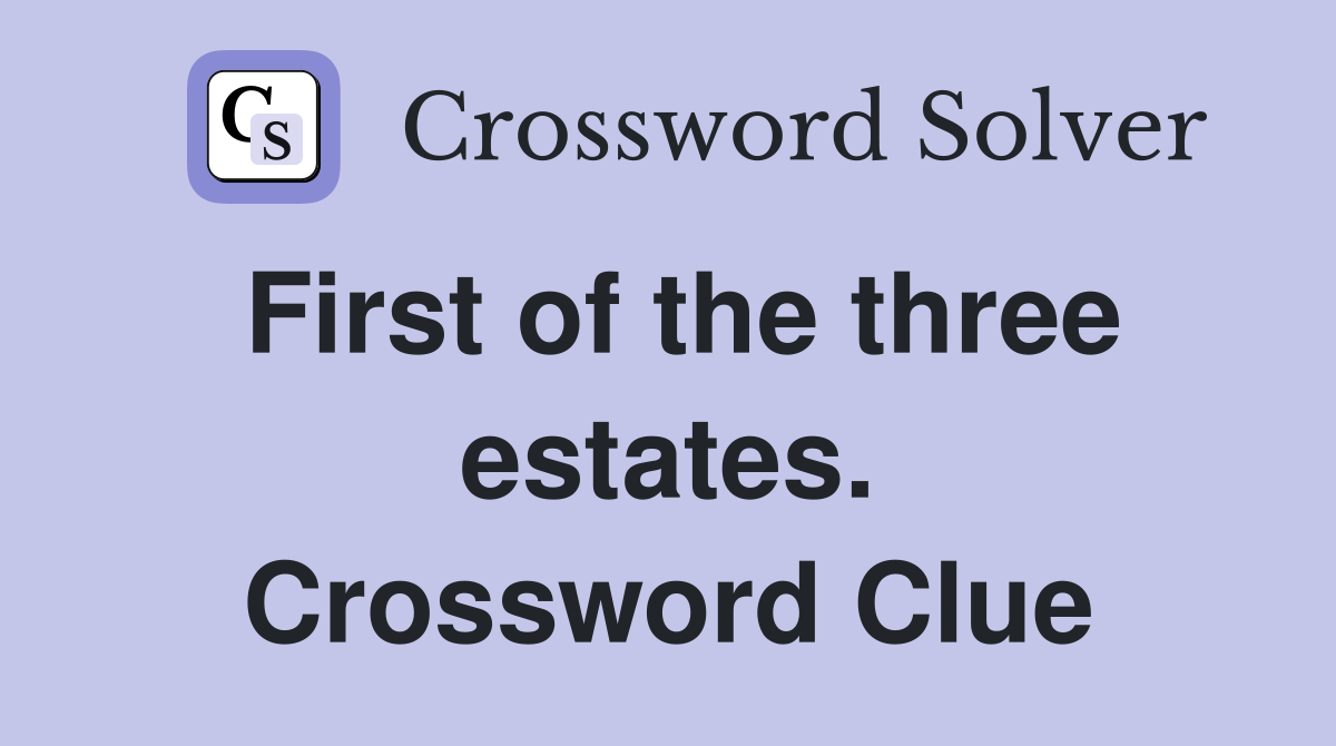 First of the three estates. Crossword Clue