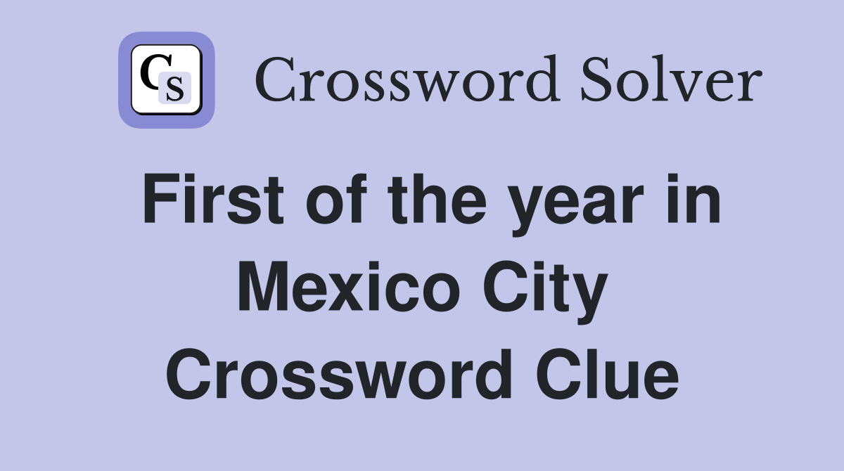 First of the year in Mexico City Crossword Clue