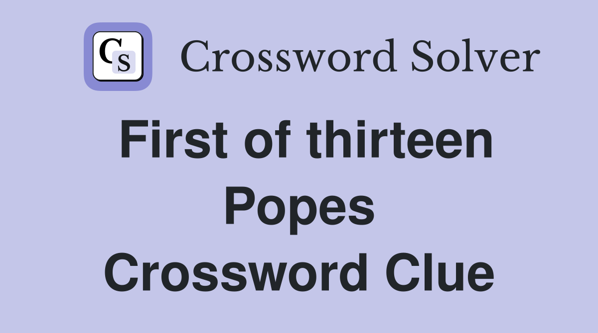 First of thirteen Popes Crossword Clue